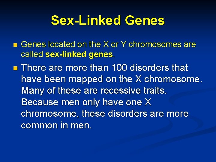 Sex-Linked Genes n Genes located on the X or Y chromosomes are called sex-linked Sex-Linked Genes n Genes located on the X or Y chromosomes are called sex-linked