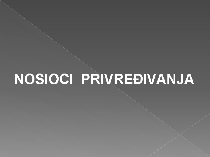 NOSIOCI PRIVREĐIVANJA 