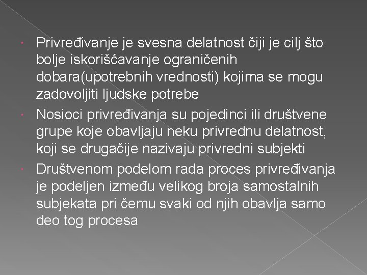 Privređivanje je svesna delatnost čiji je cilj što bolje iskorišćavanje ograničenih dobara(upotrebnih vrednosti) kojima