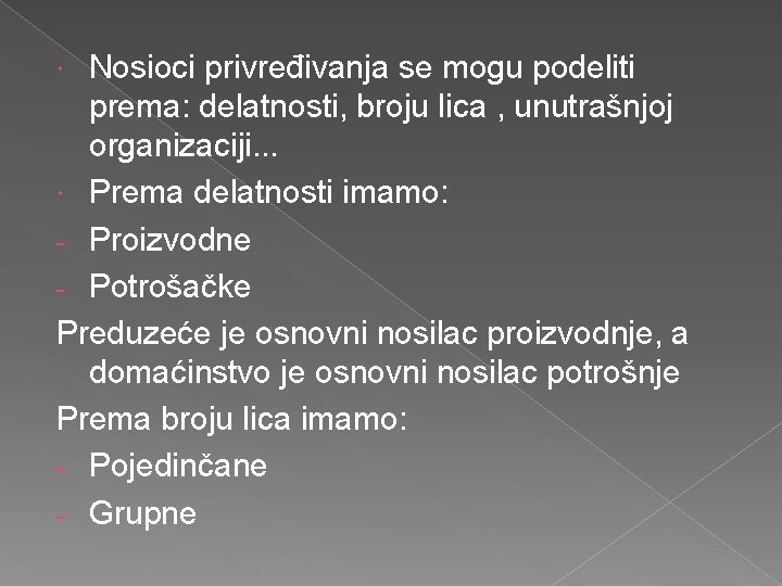 Nosioci privređivanja se mogu podeliti prema: delatnosti, broju lica , unutrašnjoj organizaciji. . .