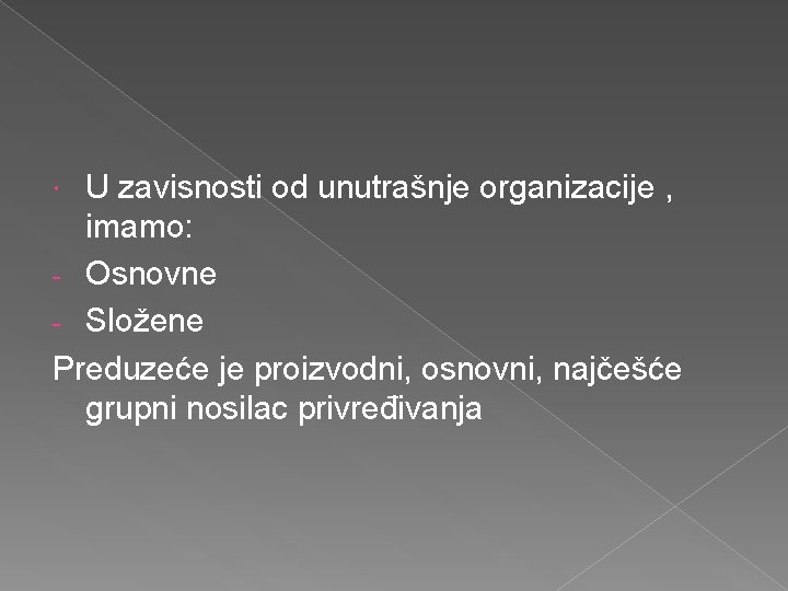 U zavisnosti od unutrašnje organizacije , imamo: - Osnovne - Složene Preduzeće je proizvodni,