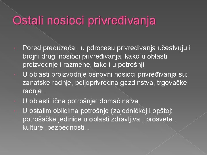 Ostali nosioci privređivanja Pored preduzeća , u pdrocesu privređivanja učestvuju i brojni drugi nosioci