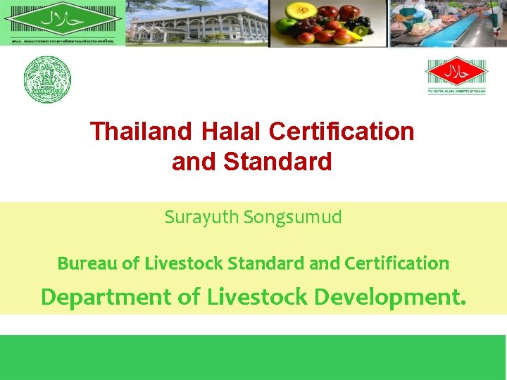 Thailand Halal Certification and Standard Surayuth Songsumud Bureau of Livestock Standard and Certification Department