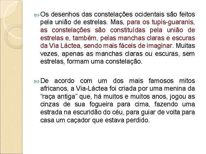  Os desenhos das constelações ocidentais são feitos pela união de estrelas. Mas, para