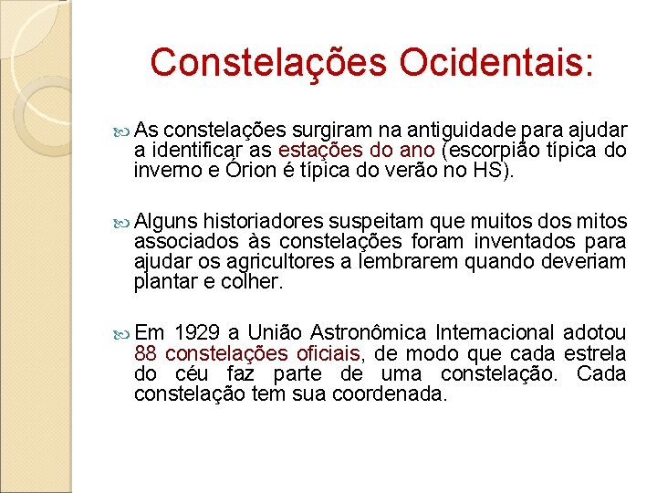 Constelações Ocidentais: As constelações surgiram na antiguidade para ajudar a identificar as estações do