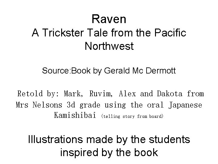 Raven A Trickster Tale from the Pacific Northwest Source: Book by Gerald Mc Dermott