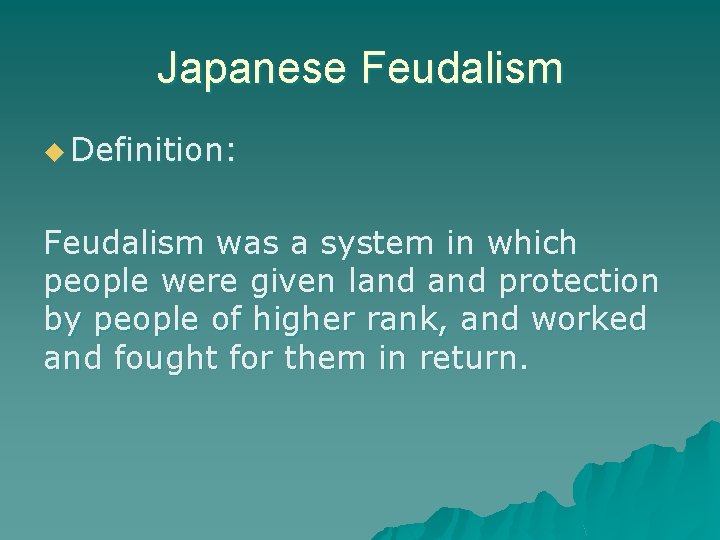 Japanese Feudalism u Definition: Feudalism was a system in which people were given land Japanese Feudalism u Definition: Feudalism was a system in which people were given land