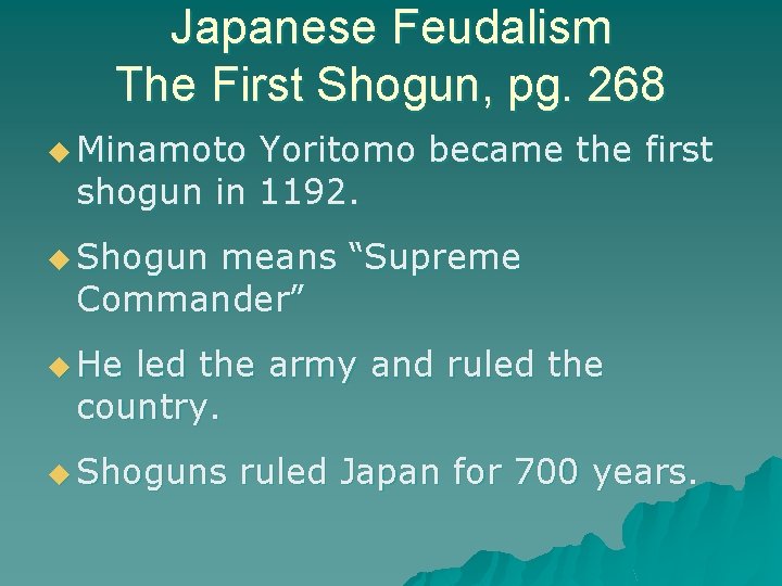 Japanese Feudalism The First Shogun, pg. 268 u Minamoto Yoritomo became the first shogun Japanese Feudalism The First Shogun, pg. 268 u Minamoto Yoritomo became the first shogun