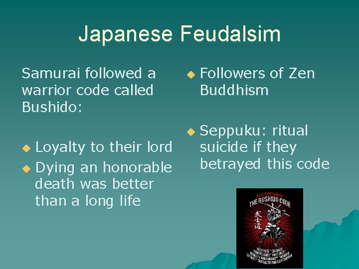 Japanese Feudalsim Samurai followed a warrior code called Bushido: u u Loyalty to their Japanese Feudalsim Samurai followed a warrior code called Bushido: u u Loyalty to their
