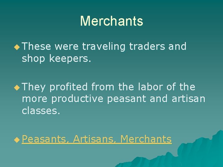 Merchants u These were traveling traders and shop keepers. u They profited from the Merchants u These were traveling traders and shop keepers. u They profited from the