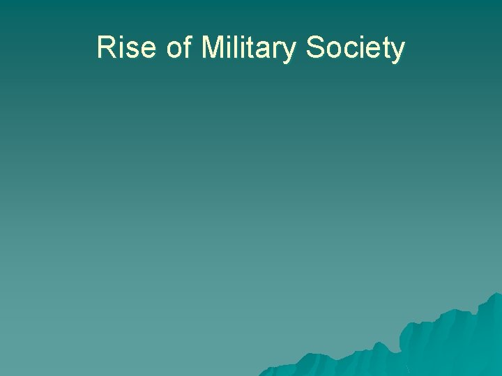 Rise of Military Society Rise of Military Society