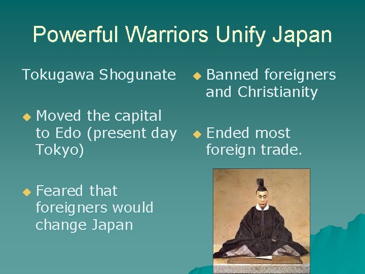 Powerful Warriors Unify Japan Tokugawa Shogunate u Moved the capital to Edo (present day Powerful Warriors Unify Japan Tokugawa Shogunate u Moved the capital to Edo (present day