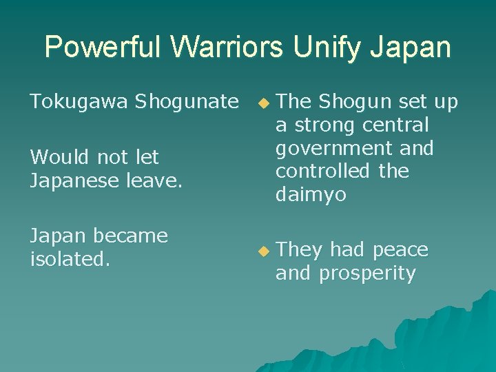 Powerful Warriors Unify Japan Tokugawa Shogunate u Would not let Japanese leave. Japan became Powerful Warriors Unify Japan Tokugawa Shogunate u Would not let Japanese leave. Japan became