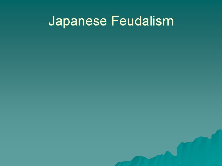 Japanese Feudalism Japanese Feudalism
