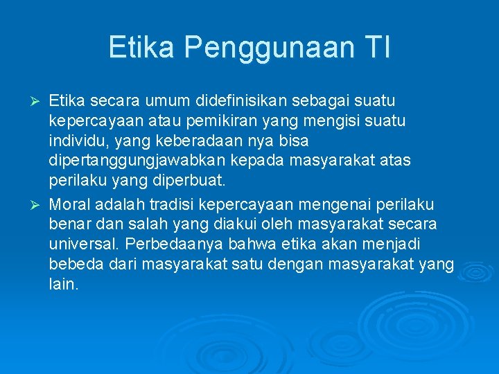 Etika Penggunaan TI Etika secara umum didefinisikan sebagai suatu kepercayaan atau pemikiran yang mengisi