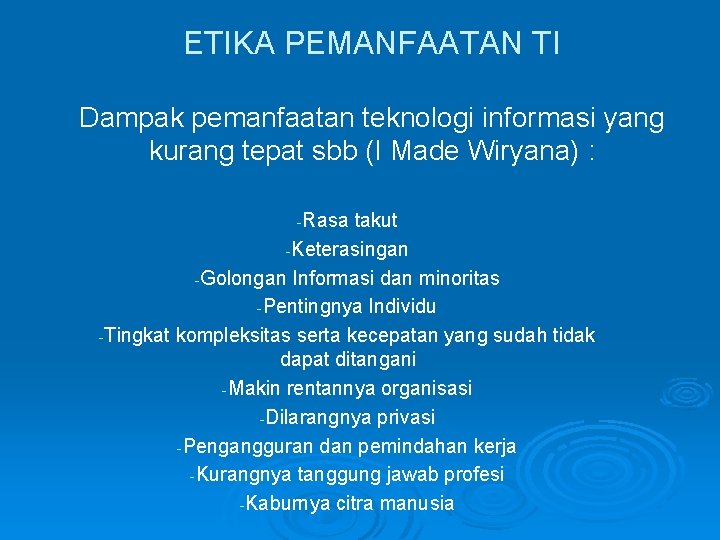 ETIKA PEMANFAATAN TI Dampak pemanfaatan teknologi informasi yang kurang tepat sbb (I Made Wiryana)
