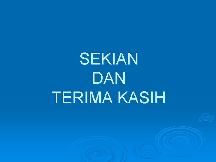 SEKIAN DAN TERIMA KASIH 