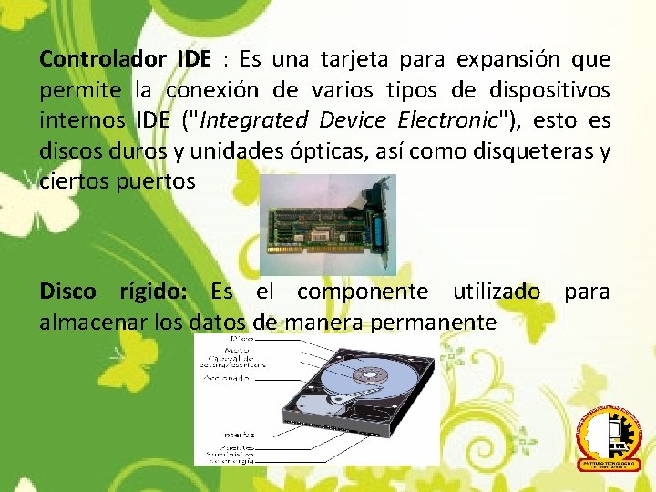Controlador IDE : Es una tarjeta para expansión que permite la conexión de varios