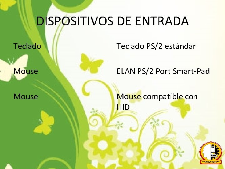 DISPOSITIVOS DE ENTRADA Teclado PS/2 estándar Mouse ELAN PS/2 Port Smart-Pad Mouse compatible con