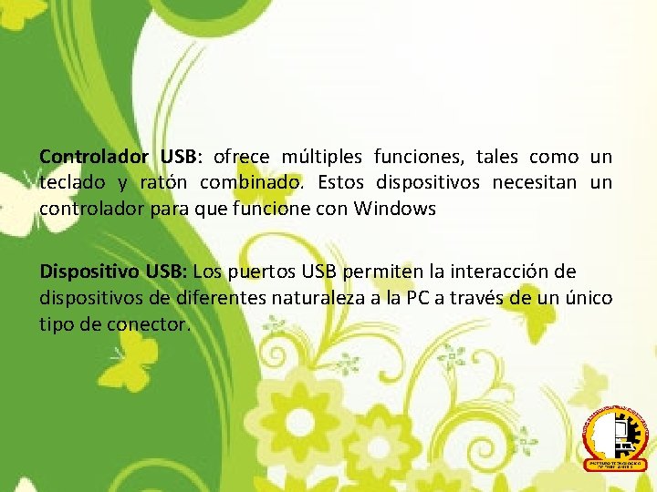 Controlador USB: ofrece múltiples funciones, tales como un teclado y ratón combinado. Estos dispositivos