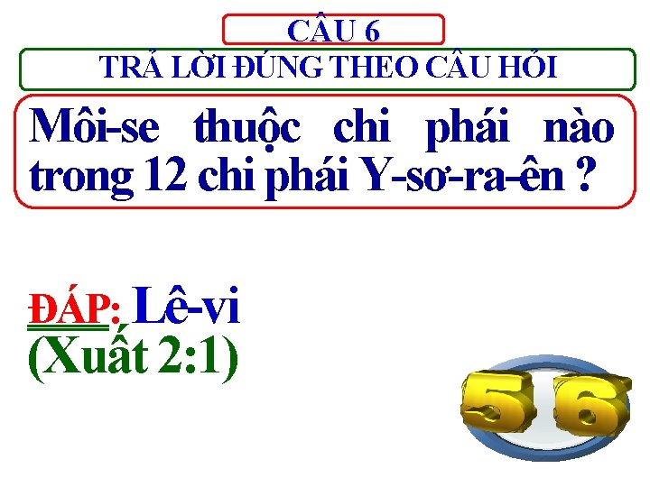 C U 6 TRẢ LỜI ĐÚNG THEO C U HỎI Môi-se thuộc chi phái