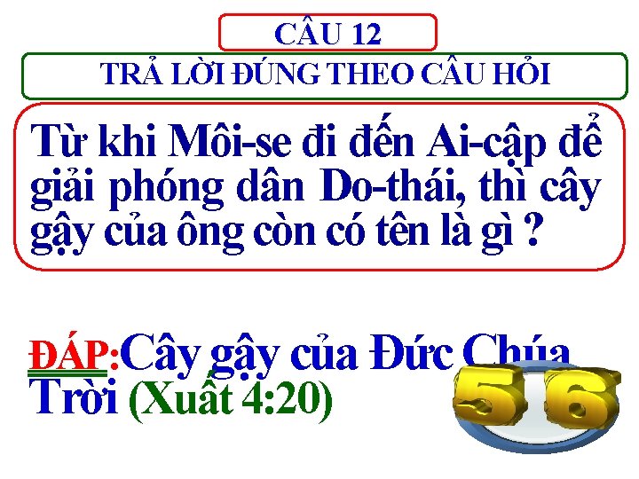 C U 12 TRẢ LỜI ĐÚNG THEO C U HỎI Từ khi Môi-se đi