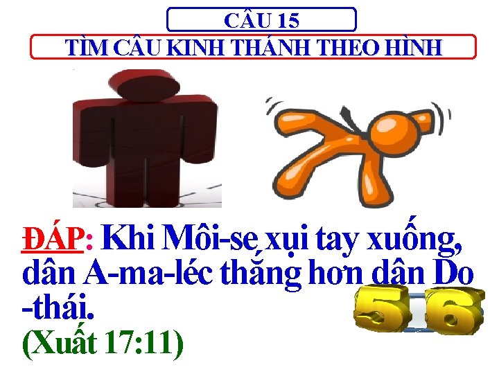 C U 15 TÌM C U KINH THÁNH THEO HÌNH ĐÁP: Khi Môi-se xụi