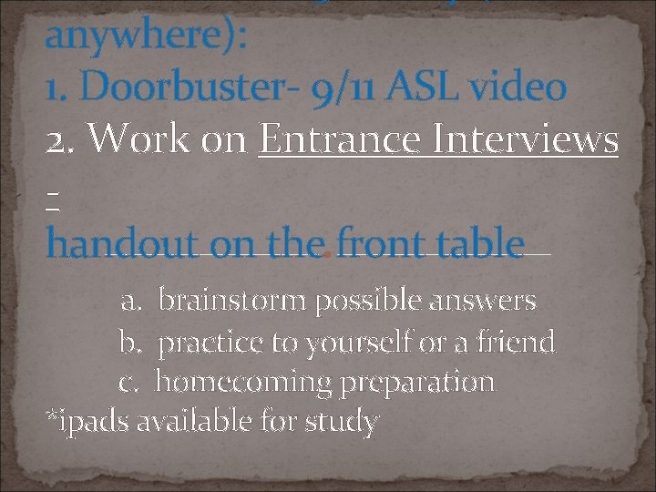 anywhere): 1. Doorbuster- 9/11 ASL video 2. Work on Entrance Interviews handout on the