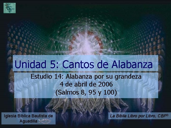 Unidad 5: Cantos de Alabanza Estudio 14: Alabanza por su grandeza 4 de abril