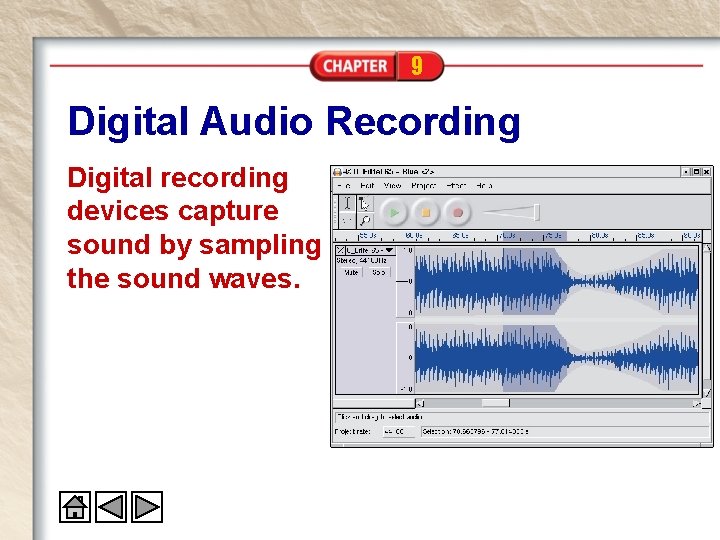 9 Digital Audio Recording Digital recording devices capture sound by sampling the sound waves.