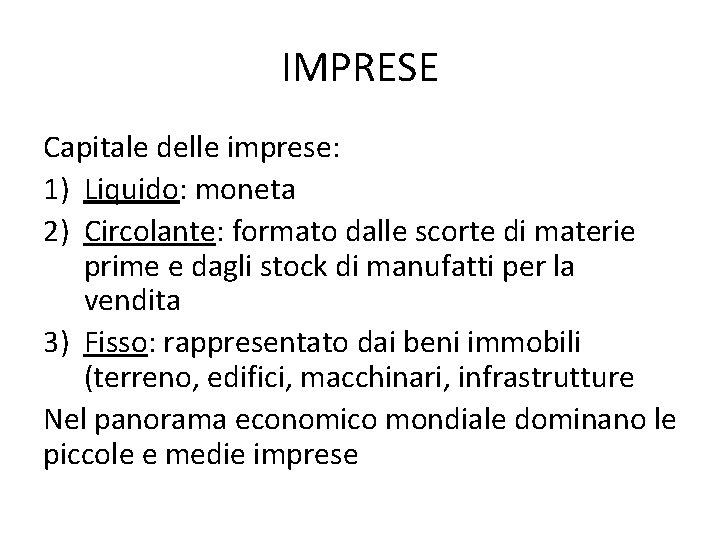 IMPRESE Capitale delle imprese: 1) Liquido: moneta 2) Circolante: formato dalle scorte di materie