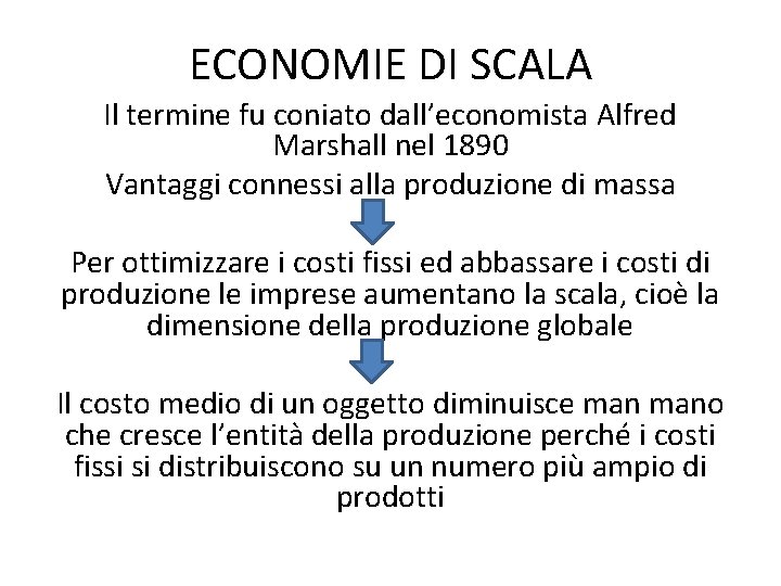 ECONOMIE DI SCALA Il termine fu coniato dall’economista Alfred Marshall nel 1890 Vantaggi connessi