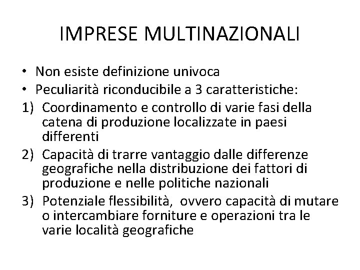 IMPRESE MULTINAZIONALI • Non esiste definizione univoca • Peculiarità riconducibile a 3 caratteristiche: 1)