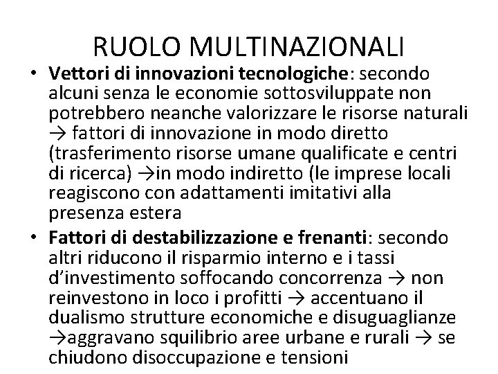 RUOLO MULTINAZIONALI • Vettori di innovazioni tecnologiche: secondo alcuni senza le economie sottosviluppate non