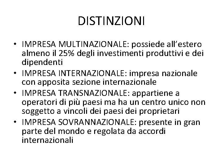 DISTINZIONI • IMPRESA MULTINAZIONALE: possiede all’estero almeno il 25% degli investimenti produttivi e dei