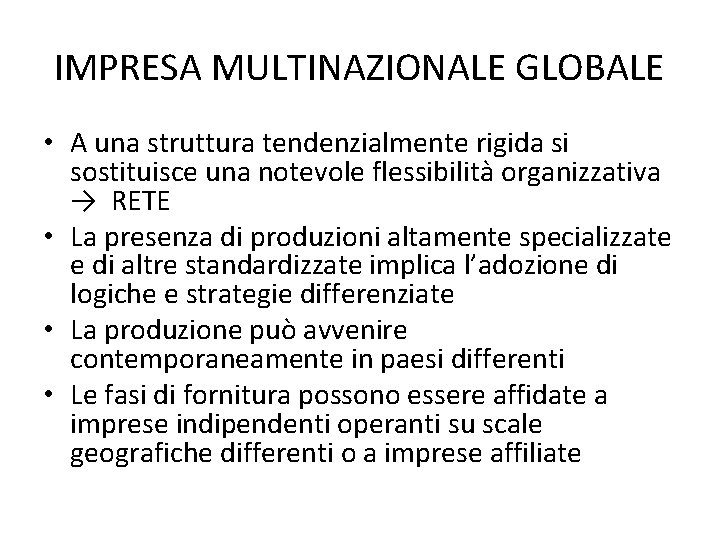 IMPRESA MULTINAZIONALE GLOBALE • A una struttura tendenzialmente rigida si sostituisce una notevole flessibilità