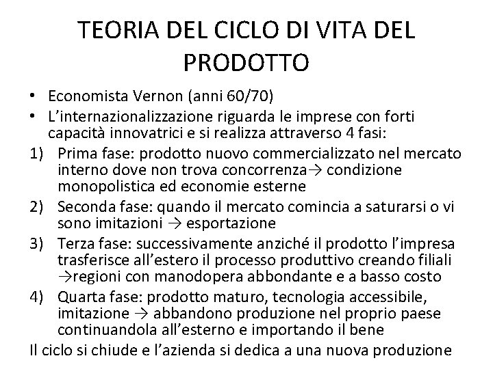 TEORIA DEL CICLO DI VITA DEL PRODOTTO • Economista Vernon (anni 60/70) • L’internazionalizzazione