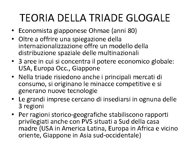 TEORIA DELLA TRIADE GLOGALE • Economista giapponese Ohmae (anni 80) • Oltre a offrire