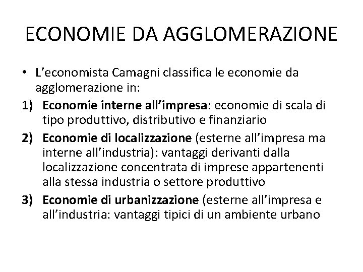 ECONOMIE DA AGGLOMERAZIONE • L’economista Camagni classifica le economie da agglomerazione in: 1) Economie