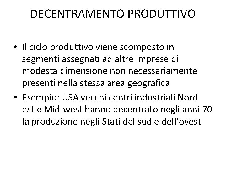 DECENTRAMENTO PRODUTTIVO • Il ciclo produttivo viene scomposto in segmenti assegnati ad altre imprese