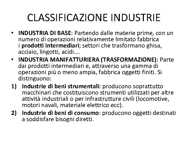 CLASSIFICAZIONE INDUSTRIE • INDUSTRIA DI BASE: Partendo dalle materie prime, con un numero di