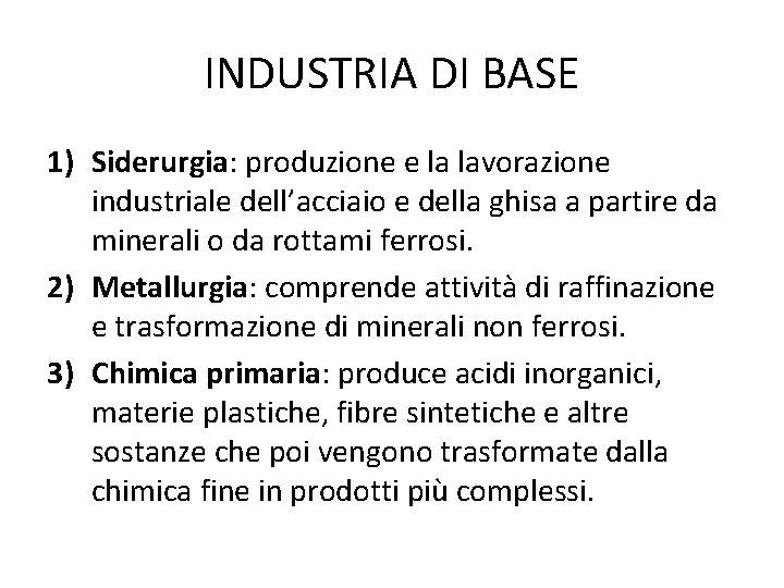 INDUSTRIA DI BASE 1) Siderurgia: produzione e la lavorazione industriale dell’acciaio e della ghisa