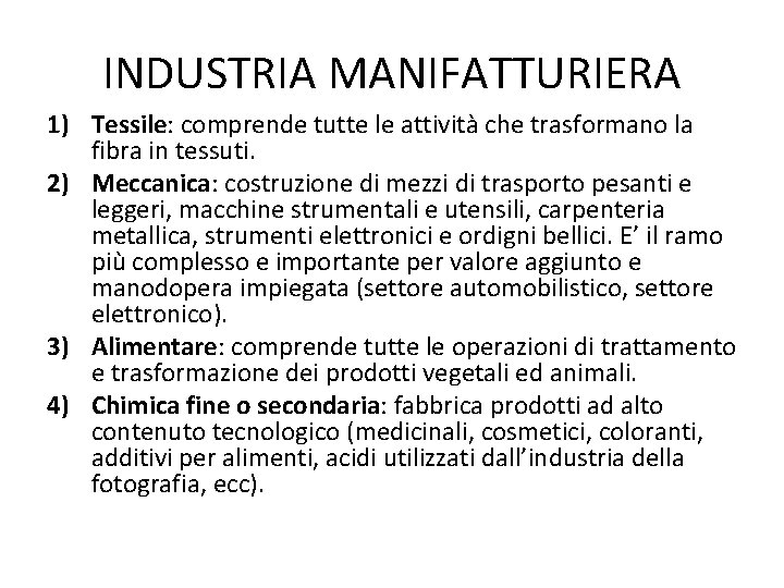INDUSTRIA MANIFATTURIERA 1) Tessile: comprende tutte le attività che trasformano la fibra in tessuti.