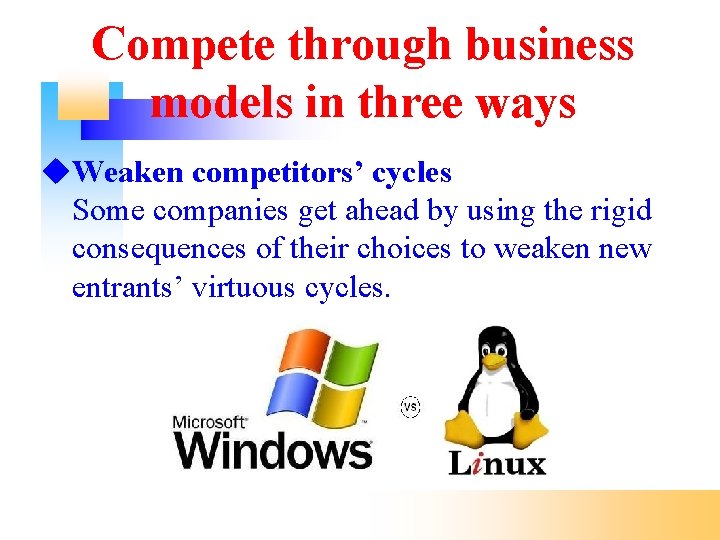 Compete through business models in three ways Weaken competitors’ cycles Some companies get ahead
