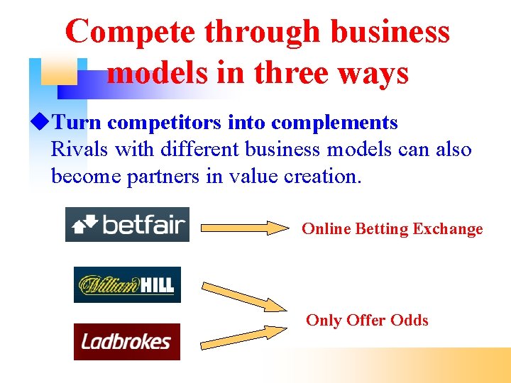 Compete through business models in three ways Turn competitors into complements Rivals with different
