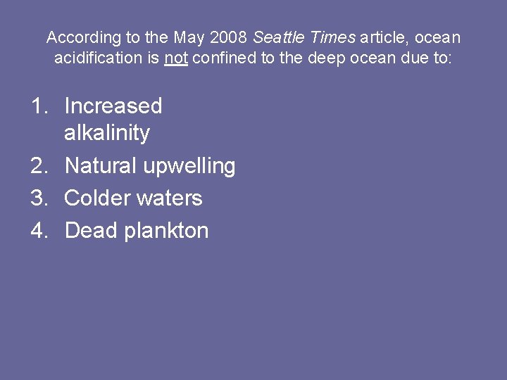 According to the May 2008 Seattle Times article, ocean acidification is not confined to