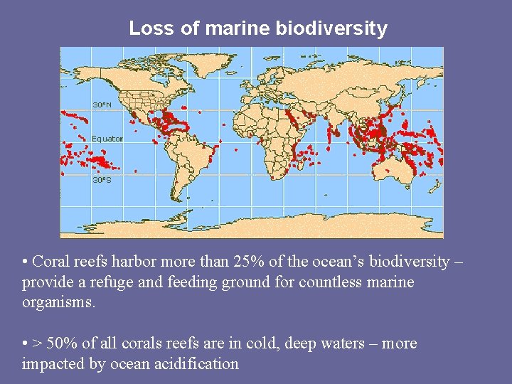 Loss of marine biodiversity • Coral reefs harbor more than 25% of the ocean’s