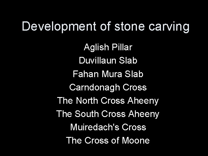 Development of stone carving Aglish Pillar Duvillaun Slab Fahan Mura Slab Carndonagh Cross The