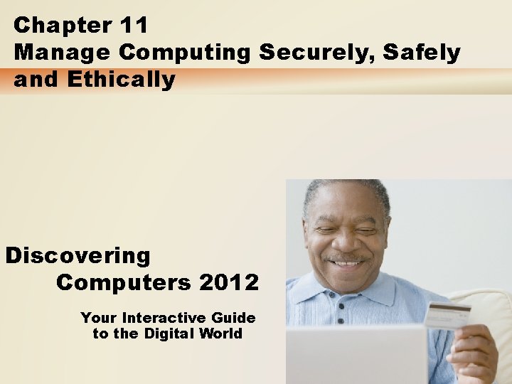 Chapter 11 Manage Computing Securely, Safely and Ethically Discovering Computers 2012 Your Interactive Guide