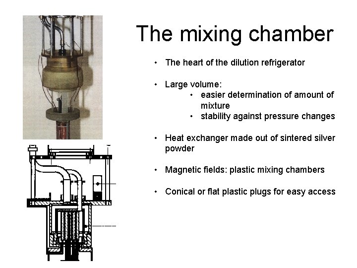 The mixing chamber • The heart of the dilution refrigerator • Large volume: •